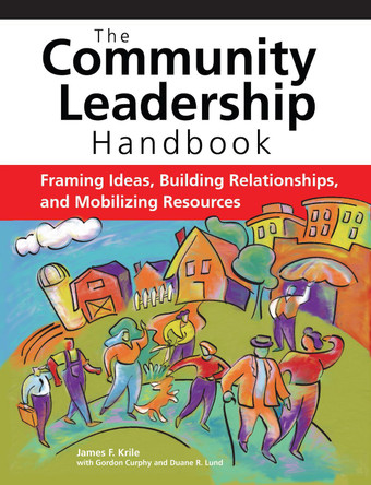 The Community Leadership Handbook: Framing Ideas, Building Relationships, and Mobilizing Resources by James F. Krile 9780940069541