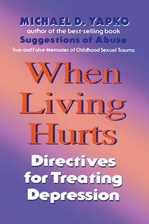When Living Hurts: Directives For Treating Depression by Michael D. Yapko 9780876307571