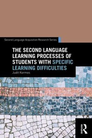 The Second Language Learning Processes of Students with Specific Learning Difficulties by Judit Kormos