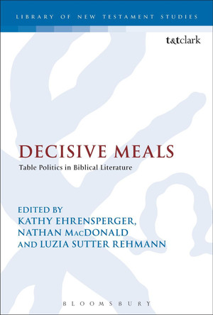 Decisive Meals: Table Politics in Biblical Literature by Nathan Macdonald 9780567328571