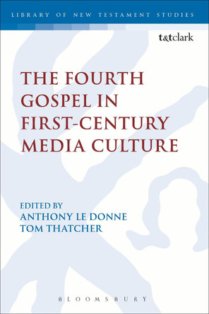 The Fourth Gospel in First-Century Media Culture by Anthony Le Donne 9780567375155