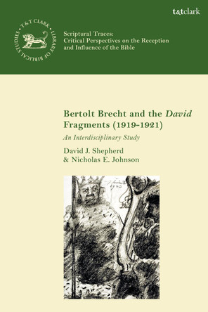 Bertolt Brecht and the David Fragments (1919-1921): An Interdisciplinary Study by Dr. David J. Shepherd 9780567704832