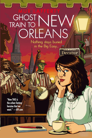 Ghost Train to New Orleans: Book 2 of the Shambling Guides, the cosy fantasy series in which a human writes travel guides for the undead Mur Lafferty 9780356501918