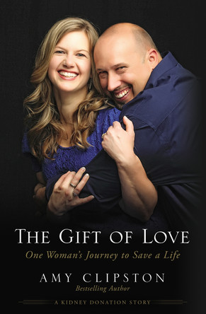The Gift of Love: One Woman's Journey to Save a Life by Amy Clipston 9780310331346