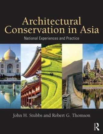 Architectural Conservation in Asia: National Experiences and Practice by John H. Stubbs