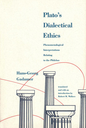 Platos Dialectical Ethics: Phenomenological Interpretations Relating to the Philebus by Hans-Georg Gadamer 9780300159745