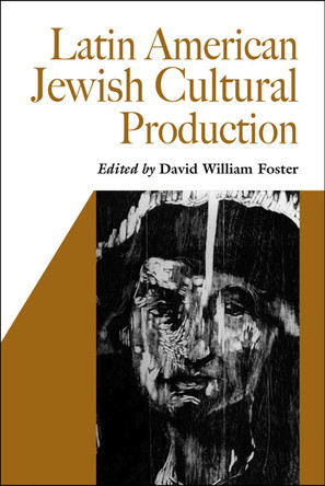 Latin American Jewish Cultural Production by David William Foster 9780826516244