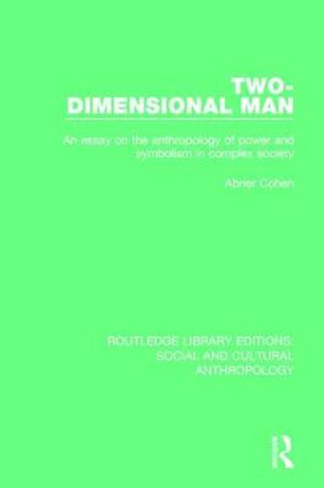 Two-Dimensional Man: An Essay on the Anthropology of Power and Symbolism in Complex Society by Abner Cohen