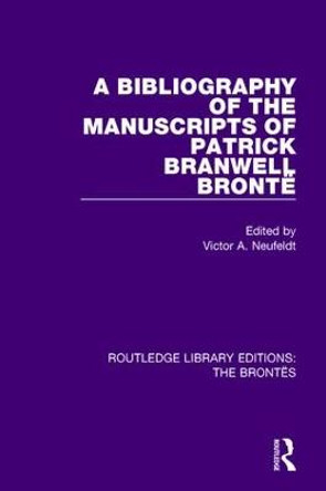 The Bibliography of the Manuscripts of Patrick Branwell Bronte by Victor A. Neufeldt