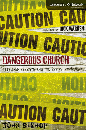 Dangerous Church: Risking Everything to Reach Everyone by John Bishop 9780310318323