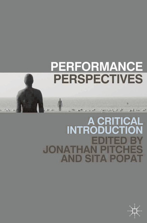 Performance Perspectives: A Critical Introduction by Jonathan Pitches 9780230243453