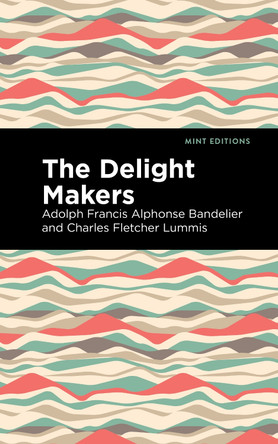 The Delight Makers by Adolph Francis Alphonse Bandelier 9781513218403