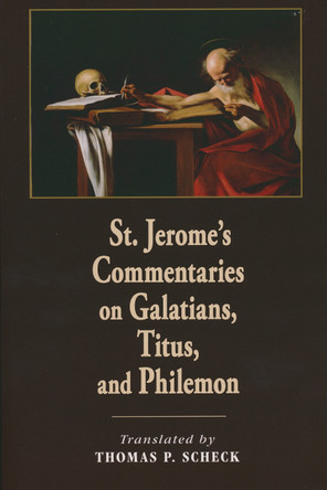 St. Jerome's Commentaries on Galatians, Titus, and Philemon by Thomas P. Scheck 9780268041335