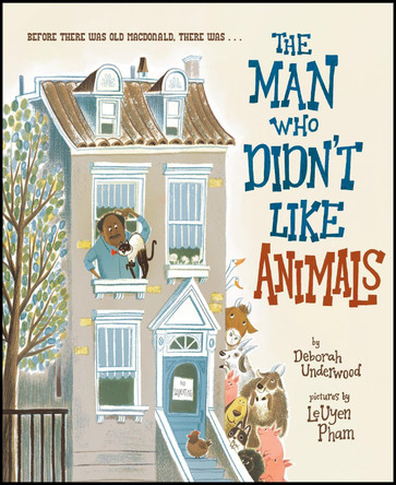 The Man Who Didn't Like Animals by Deborah Underwood 9780358567134 The Man Who Didn't Like Animals by Deborah Underwood 9780358567134