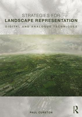 Strategies for Landscape Representation: Digital and Analogue Techniques by Paul Cureton