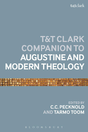 The T&T Clark Companion to Augustine and Modern Theology by C. C. Pecknold 9780567667922