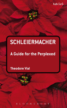 Schleiermacher: A Guide for the Perplexed by Dr. Theodore M. Vial 9780567415981