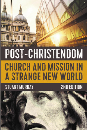 Post-Christendom, 2nd Edition: Church and Mission in a Strange New World by Stuart Murray 9780334057048