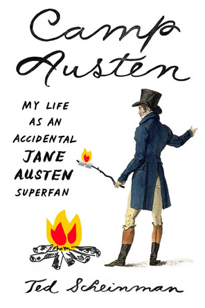 Camp Austen: My Life as an Accidental Jane Austen Superfan by Ted Scheinman 9780865478213