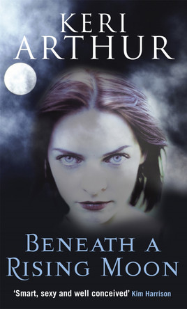 Beneath A Rising Moon: Number 1 in series Keri Arthur 9780749908775