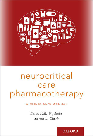 Neurocritical Care Pharmacotherapy: A Clinician's Manual by Eelco F.M. Wijdicks 9780190684747