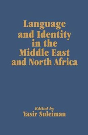 Language and Identity in the Middle East and North Africa by Yasir Suleiman