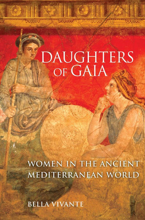 Daughters of Gaia: Women in the Ancient Mediterranean World by Bella Vivante 9780806139920