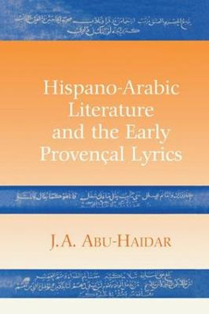 Hispano-Arabic Literature and the Early Provencal Lyrics by J. A. Abu-Haidar