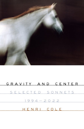 Gravity and Center: Selected Sonnets, 1994-2022 by Henri Cole 9780374612832
