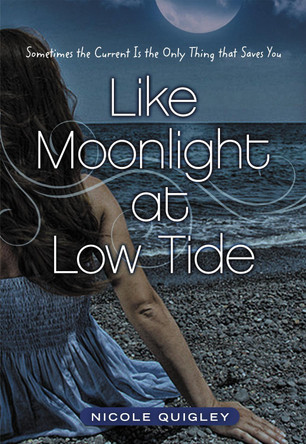 Like Moonlight at Low Tide: Sometimes the Current Is the Only Thing That Saves You by Nicole Quigley 9780310723608