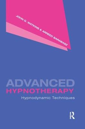 Advanced Hypnotherapy: Hypnodynamic Techniques by John G. Watkins