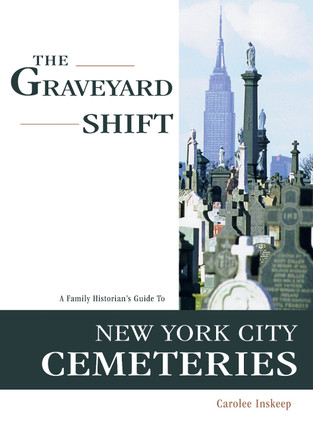 The Graveyard Shift: A Family Historian's Guide to New York City Cemeteries by Carolee Inskeep 9780916489892