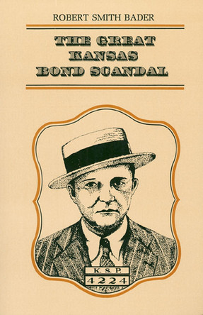 The Great Kansas Bond Scandal by Robert Smith Bader 9780700602483