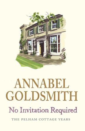 No Invitation Required: The Pelham Cottage Years by Annabel Goldsmith 9780753823385