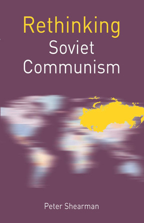 Rethinking Soviet Communism by Peter Shearman 9780230507876