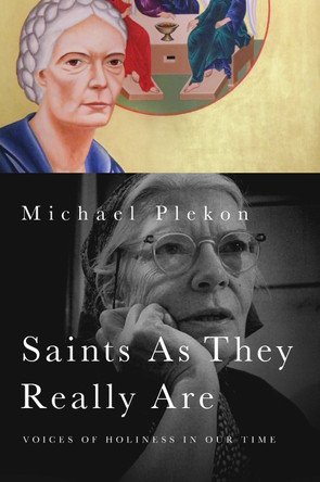 Saints As They Really Are: Voices of Holiness in Our Time by Michael Plekon 9780268038380