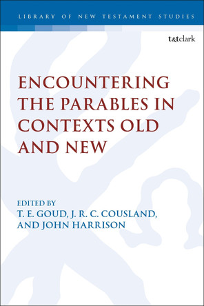 Encountering the Parables in Contexts Old and New by Associate Professor T. E. Goud 9780567706133