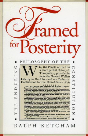 Framed for Posterity: Enduring Philosophy of the Constitution by Ralph L. Ketcham 9780700605910 Framed for Posterity: Enduring Philosophy of the Constitution by Ralph L. Ketcham 9780700605910