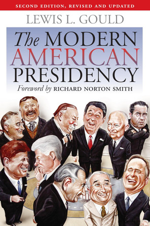 The Modern American Presidency by Lewis L. Gould 9780700616848