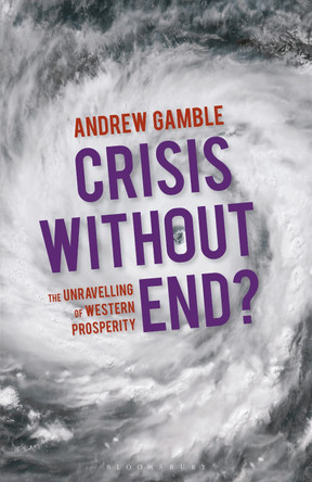 Crisis Without End?: The Unravelling of Western Prosperity by Andrew Gamble 9780230367074