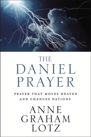 The Daniel Prayer: Prayer That Moves Heaven and Changes Nations by Anne Graham Lotz 9780310351399