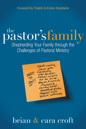 The Pastor's Family: Shepherding Your Family through the Challenges of Pastoral Ministry by Brian Croft 9780310495093
