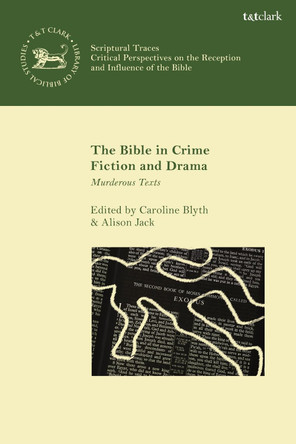 The Bible in Crime Fiction and Drama: Murderous Texts by Caroline Blyth 9780567695536