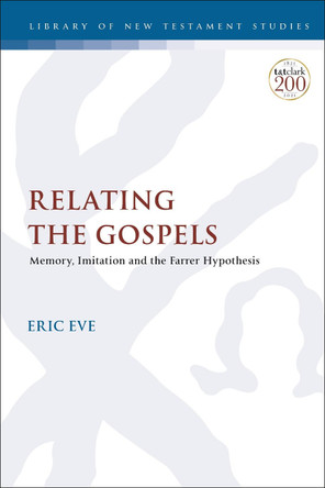 Relating the Gospels: Memory, Imitation and the Farrer Hypothesis by Dr Eric Eve 9780567699060