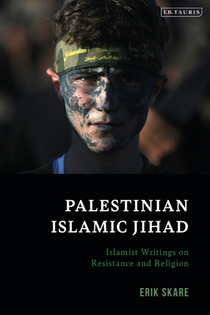 Palestinian Islamic Jihad: Islamist Writings on Resistance and Religion by Erik Skare 9780755635962