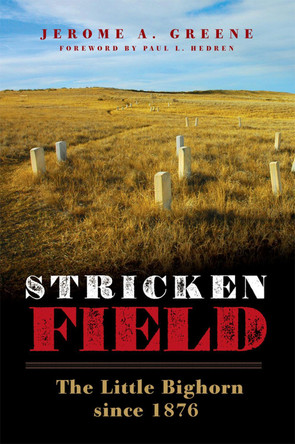 Stricken Field: The Little Bighorn Since 1876 by Jerome a Greene 9780806165929