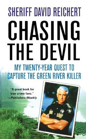 Chasing the Devil: My Twenty-Year Quest to Capture the Green River Killer by Sheriff David Reichert