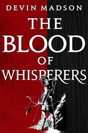 The Blood of Whisperers: The Vengeance Trilogy, Book One Devin Madson 9780356515304