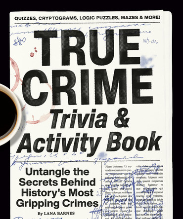 True Crime Trivia & Activity Book: Untangle the Secrets Behind History's Most Gripping Crimes by Lana Barnes 9780593689868