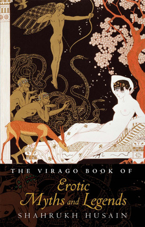 The Virago Book Of Erotic Myths And Legends by Shahrukh Husain 9780349005546
